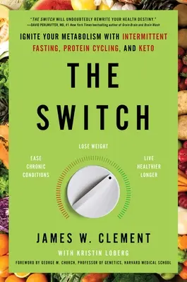 The Switch: Aprinde-ți metabolismul cu postul intermitent, ciclul proteinelor și Keto - The Switch: Ignite Your Metabolism with Intermittent Fasting, Protein Cycling, and Keto
