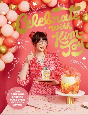 Sărbători cu Kim-Joy: Prăjituri drăguțe și copturi pentru a face orice ocazie veselă - Celebrate with Kim-Joy: Cute Cakes and Bakes to Make Every Occasion Joyful