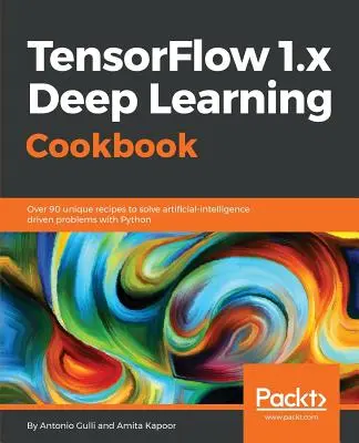 Carte de bucate privind învățarea profundă TensorFlow 1.x - TensorFlow 1.x Deep Learning Cookbook