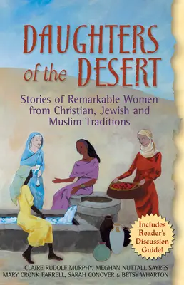 Fiicele deșertului: Povești ale unor femei remarcabile din tradițiile creștină, evreiască și musulmană - Daughters of the Desert: Stories of Remarkable Women from Christian, Jewish and Muslim Traditions