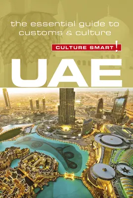 Uae - Culture Smart!, volumul 93: Ghidul esențial al obiceiurilor și culturii - Uae - Culture Smart!, Volume 93: The Essential Guide to Customs & Culture