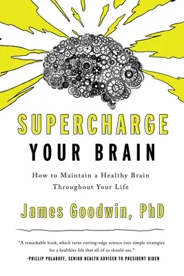 Supraîncărcați-vă creierul: Cum să vă mențineți un creier sănătos pe tot parcursul vieții - Supercharge Your Brain: How to Maintain a Healthy Brain Throughout Your Life