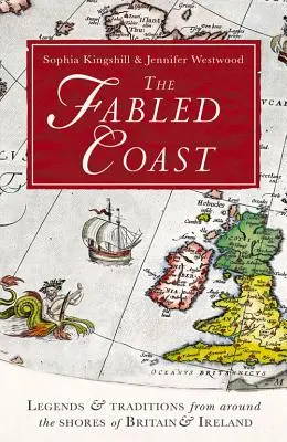 Coasta legendară: Legende și tradiții din jurul țărmurilor Marii Britanii și Irlandei - The Fabled Coast: Legends & Traditions from Around the Shores of Britain & Ireland