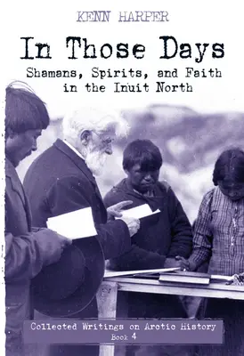 În acele zile: Șamani, spirite și credință în nordul inuit - In Those Days: Shamans, Spirits, and Faith in the Inuit North