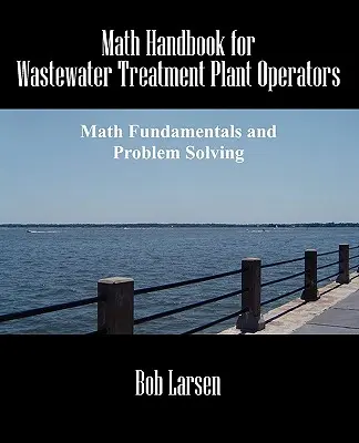 Manual de matematică pentru operatorii instalațiilor de tratare a apelor reziduale: Bazele matematicii și rezolvarea problemelor - Math Handbook for Wastewater Treatment Plant Operators: Math Fundamentals and Problem Solving