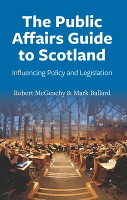 Ghidul afacerilor publice în Scoția: Influențarea politicii și a legislației - The Public Affairs Guide to Scotland: Influencing Policy and Legislation