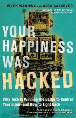 Fericirea ta a fost piratată: De ce tehnologia câștigă bătălia pentru controlul creierului tău - și cum să ripostezi - Your Happiness Was Hacked: Why Tech Is Winning the Battle to Control Your Brain--And How to Fight Back
