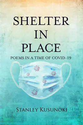 Shelter in Place: Poezii într-o perioadă de criză-19 - Shelter in Place: Poems in a Time of Covid-19