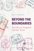 Beyond the Boundaries - Călătorii în turneele de cricket ale Angliei - Beyond the Boundaries - Travels on England Cricket Tours