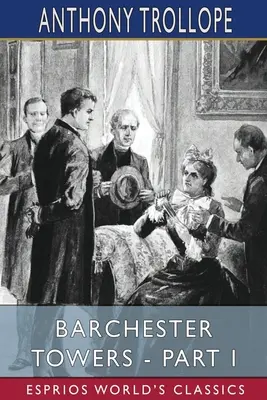 Barchester Towers - Partea I (Esprios Classics) - Barchester Towers - Part I (Esprios Classics)