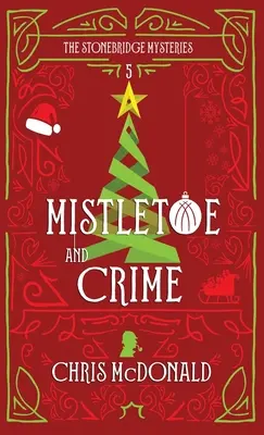 Mistletoe and Crime: Un roman polițist modern și confortabil cu un aer de crimă clasică - Mistletoe and Crime: A modern cosy mystery with a classic crime feel