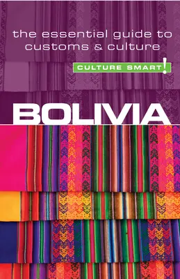 Bolivia - Cultura inteligentă!, volumul 23: Ghidul esențial al obiceiurilor și culturii - Bolivia - Culture Smart!, Volume 23: The Essential Guide to Customs & Culture