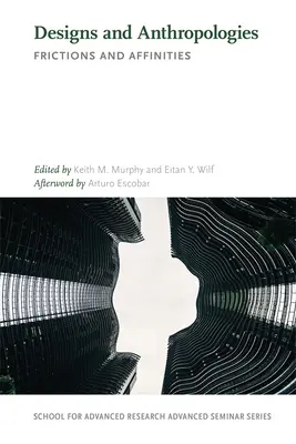 Proiecte și antropologii: Fricțiuni și afinități - Designs and Anthropologies: Frictions and Affinities