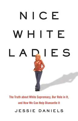 Nice White Ladies: Adevărul despre supremația albilor, rolul nostru în ea și cum putem contribui la desființarea ei - Nice White Ladies: The Truth about White Supremacy, Our Role in It, and How We Can Help Dismantle It