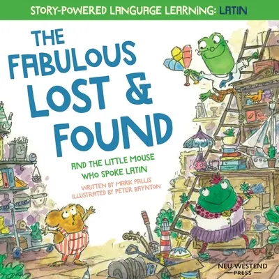 Fabulosul Lost and Found și șoricelul care vorbea latina: carte emoționantă și distractivă în engleză și latină pentru copii - The Fabulous Lost and Found and the little mouse who spoke Latin: heartwarming & fun English and Latin book for kids