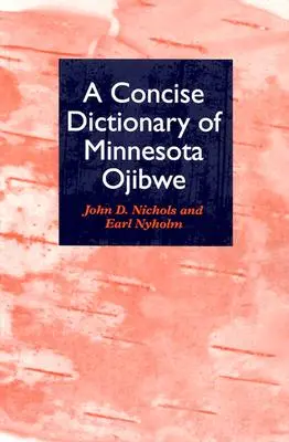 Un dicționar concis al limbii Ojibwe din Minnesota - A Concise Dictionary of Minnesota Ojibwe