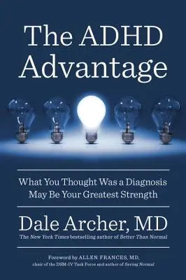 Avantajul ADHD: Ceea ce credeai că este un diagnostic poate fi cel mai mare atu al tău - The ADHD Advantage: What You Thought Was a Diagnosis May Be Your Greatest Strength