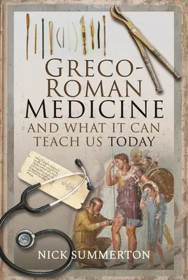 Medicina greco-romană și ceea ce ne poate învăța astăzi - Greco-Roman Medicine and What It Can Teach Us Today