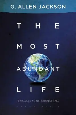 Viața cea mai abundentă - A trăi fără teamă în vremuri înfricoșătoare - The Most Abundant Life - Fearless Living in Frightening Times