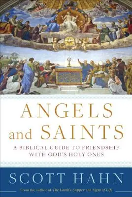 Îngeri și sfinți: Un ghid biblic pentru prietenia cu cei sfinți ai lui Dumnezeu - Angels and Saints: A Biblical Guide to Friendship with God's Holy Ones