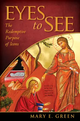 Ochi pentru a vedea: Scopul răscumpărător al icoanelor (The Redemptive Purpose of Icons) - Eyes to See: The Redemptive Purpose of Icons