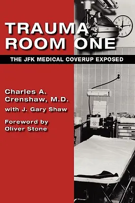 Trauma Room One: Acoperirea medicală a cazului JFK expusă - Trauma Room One: The JFK Medical Coverup Exposed