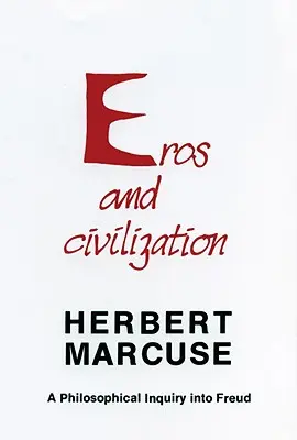 Eros și civilizație: O investigație filosofică asupra lui Freud - Eros and Civilization: A Philosophical Inquiry Into Freud