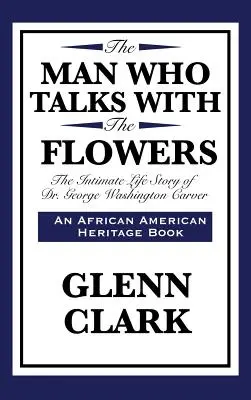 The Man Who Talks with the Flowers: Povestea intimă de viață a doctorului George Washington Carver - The Man Who Talks with the Flowers: The Intimate Life Story of Dr. George Washington Carver