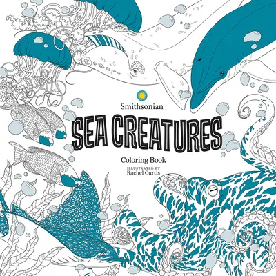 Creaturi marine: O carte de colorat Smithsonian - Sea Creatures: A Smithsonian Coloring Book