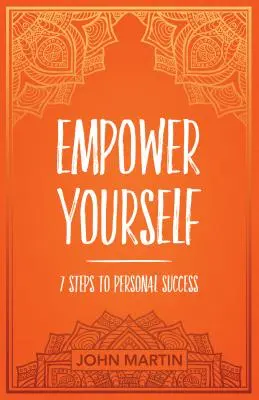 Împuternicește-te: 7 pași către succesul personal - Empower Yourself: 7 Steps to Personal Success