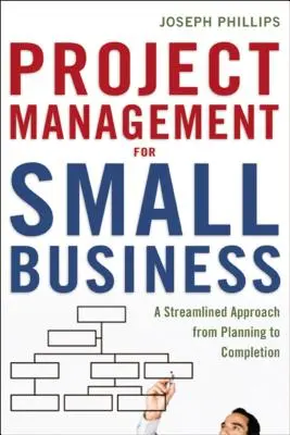 Managementul proiectelor pentru întreprinderile mici: O abordare raționalizată de la planificare la finalizare - Project Management for Small Business: A Streamlined Approach from Planning to Completion