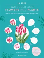 Acuarelă în 10 pași: Flori și plante - Pictați 25 de flori frumos detaliate în 10 pași simpli - 10 Step Watercolour: Flowers and Plants - Paint 25 Beautifully Detailed Flowers in 10 Easy Steps