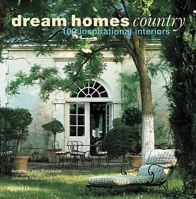 Case de vis la țară: 100 de interioare inspiraționale - Dream Homes Country: 100 Inspirational Interiors