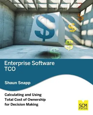 Enterprise Software Tco: Calcularea și utilizarea costului total de proprietate pentru luarea deciziilor - Enterprise Software Tco: Calculating and Using Total Cost of Ownership for Decision Making