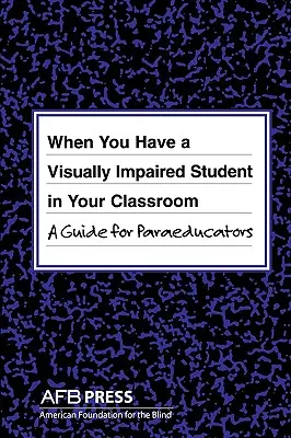 Când aveți un elev cu deficiențe de vedere în clasă: Un ghid pentru paraeducatori - When You Have a Visually Impaired Student in Your Classroom: A Guide for Paraeducators