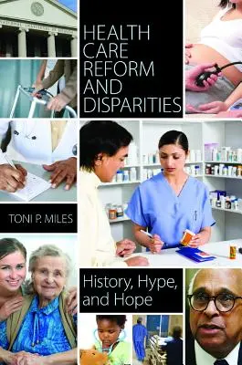 Reforma sistemului de sănătate și disparitățile: Istorie, hype și speranță - Health Care Reform and Disparities: History, Hype, and Hope
