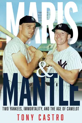 Maris & Mantle: Doi yankei, nemurirea baseball-ului și epoca Camelotului - Maris & Mantle: Two Yankees, Baseball Immortality, and the Age of Camelot