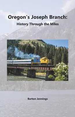 Ramura Joseph din Oregon: Istoria prin mile - Oregon's Joseph Branch: History Through the Miles