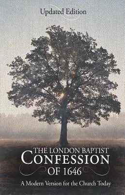 Mărturisirea baptistă londoneză din 1646: O versiune modernă pentru biserica de astăzi - The London Baptist Confession of 1646: A Modern Version for the Church Today