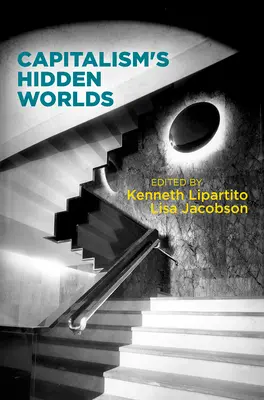 Lumile ascunse ale capitalismului - Capitalism's Hidden Worlds