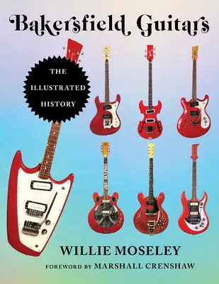 Bakersfield Guitars: Istoria ilustrată - Bakersfield Guitars: The Illustrated History