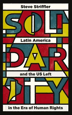 Solidaritate: America Latină și stânga americană în era drepturilor omului - Solidarity: Latin America and the US Left in the Era of Human Rights
