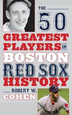 Cei mai mari 50 de jucători din istoria Boston Red Sox - The 50 Greatest Players in Boston Red Sox History