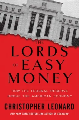 The Lords of Easy Money (Lorzii banilor ușori): Cum a spart Rezerva Federală economia americană - The Lords of Easy Money: How the Federal Reserve Broke the American Economy