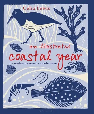 Un an ilustrat al litoralului: Coasta de mare descoperită sezon de sezon - An Illustrated Coastal Year: The Seashore Uncovered Season by Season