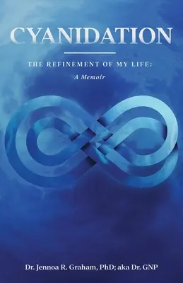 Cianurarea: Rafinarea vieții mele: A Memoir - Cyanidation: The Refinement of My Life: A Memoir