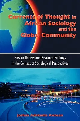 Curente de gândire în sociologia africană și comunitatea globală: Cum să înțelegem rezultatele cercetării în contextul perspectivelor sociologice - Currents of Thought in African Sociology and the Global Community: How to Understand Research Findings in the Context of Sociological Perspectives