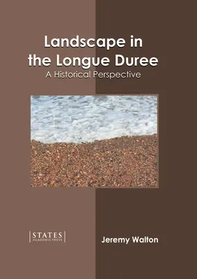 Peisajul în Longue Duree: O perspectivă istorică - Landscape in the Longue Duree: A Historical Perspective