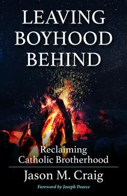 Lăsând copilăria în urmă: Revendicarea fraternității catolice - Leaving Boyhood Behind: Reclaiming Catholic Brotherhood