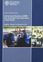 Atelier consultativ regional privind riscul de rezistență la antimicrobiene asociat acvaculturii în Asia-Pacific - Bangkok, Thailanda, 4-6 septembrie 20 - Regional Consultative Workshop on Antimicrobial Resistance Risk Associated with Aquaculture in the Asia-Pacific - Bangkok, Thailand, 4-6 September 20